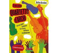 Il mio primo quartetto d'archi. Brani per giovani strumentisti di I e II corso dal barocco al contemporaneo