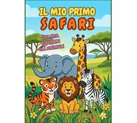 Il mio primo Safari: Colora e scopri gli animali