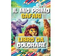 Il mio Primo Safari: Libro da colorare