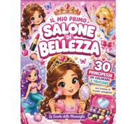 il mio primo salone di bellezza: 30 principesse da colorare e truccare, con trousse di trucchi consigliate
