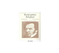 IL MIO PRIMO SCHUBERT - PRIMO FASCICOLO - PIANOFORTE