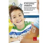 Il mio primo sillabario. Percorso di apprendimento della lettura per il primo anno della primaria