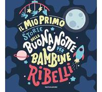 Il mio primo Storie della buonanotte per bambine ribelli. Ediz. a colori