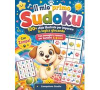 Il mio primo Sudoku: 100+ sfide illustrate per imparare la logica giocando - Con immagini e numeri per bambini 5-8 anni