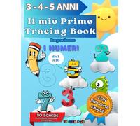 IL MIO PRIMO TRACING BOOK - IMPARIAMO I NUMERI DA 1 A 10, PER BAMBINI DI 3-4-5 ANNI: 110 SCHEDE DA TRACCIARE, COLORARE, COMPLETARE PER IMPARARE I NUMERI DA 1 A 10, CON DIPLOMA FINALE