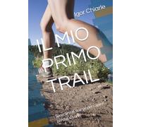 IL MIO PRIMO TRAIL: Sporcarsi le scarpe per capire perché si corre: 5