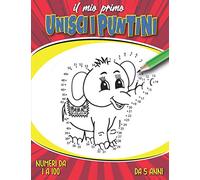 Il Mio Primo Unisci I Puntini: Divertente, Istruttivo E Stimolante, Il Gioco Perfetto Per Aiutare I Bambini A Imparare A Contare E Memorizzare ... | Numeri da 1 à 100 Per Bambini 4-8 Anni.