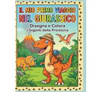 Il mio primo viaggio nel giurassico disegna e colora giganti della preistoria: Libro di Disegno per Bambini dai 4 agli 8 Anni | Attività Creative Facili e Divertenti