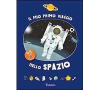 Il mio primo viaggio nello spazio. Ediz. illustrata