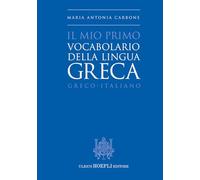 Il mio primo vocabolario della lingua greca. Greco-Italiano