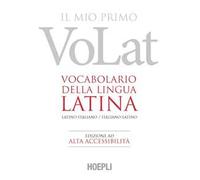 Il mio primo VoLat. Vocabolario della lingua latina. Latino-italiano, italiano-latino. Ediz. ad alta accessibilità