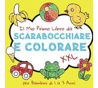 Il Mio Primo XXL Libro da Scarabocchiare e Colorare per Bambini di 1 a 3 Anni: Immagini Facili per Piccoli per Imparare, Disegnare, Divertirsi e ... Dipingi e Migliora la Coordinazione