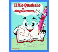 Il Mio quaderno da disegno creativo: blocco da disegno A4 fogli bianchi
