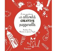 Il mio quaderno delle attività creative pazzerelle. Ediz. illustrata
