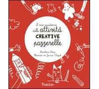 Il mio quaderno delle attività creative pazzerelle. Ediz. illustrata