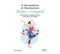 Il mio quaderno di alimentazione intuitiva e consapevole. Per costruire un rapporto sereno con il cibo e stare meglio