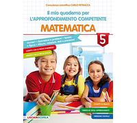 Il mio quaderno di approfondimento delle competenze. Matematica. Per la Scuola elementare (Vol. 5)