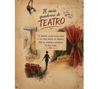 IL MIO QUADERNO DI TEATRO: Quaderno a Righe per Attori, Studenti e Appassionati di Teatro - Annotare Lezioni, Copioni, Battute e Scioglilingua - Idea Regalo per Chi Ama il Teatro