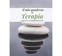 Il mio quaderno di Terapia Cognitiva e Comportamentale: Terapia cognitiva comportamentale| Terapia cognitivo comportamentale | Esercitatevi a pensare ... la depressione, le paure e altri problemi.