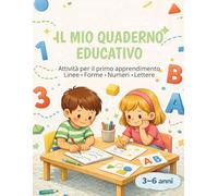 Il mio quaderno educativo: Attività per il primo apprendimento: Linee, Forme, Numeri e Lettere