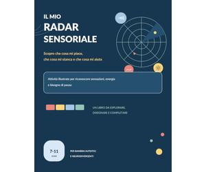 Il mio radar sensoriale: Attività illustrate per bambini autistici e neurodivergenti per riconoscere il sovraccarico sensoriale, comunicare i propri bisogni e chiedere una pausa