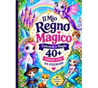 IL MIO REGNO MAGICO: Unicorni & Magie