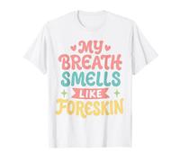 Il Mio respiro odora di prepuzio Maglietta