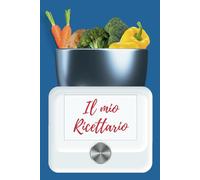 Il Mio Ricettario Bimby e Monsieur Cuisine: Ricettario da scrivere e compilare per le tue ricette 15,24x22,86cm: Ricettario per annotare e raccogliere ... e Robot da cucina simili. Edizione azzurra