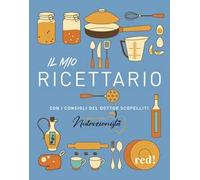 Il mio ricettario. Con i consigli del dottor Scopelliti