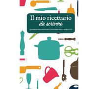 Il mio ricettario da scrivere: 100 schede pronte per custodire le tue ricette preferite, con spazi dedicati a ingredienti, preparazione, tempi e ... per annotare e custodire fino a 100 ricette.