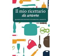 Il mio ricettario da scrivere: 100 schede pronte per custodire le tue ricette preferite, con spazi dedicati a ingredienti, preparazione, tempi e ... per annotare e custodire fino a 100 ricette.