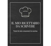 Il mio ricettario da scrivere: 80 pagine da riempire con tutte le mie creazioni in cucina