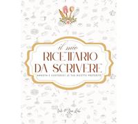 IL MIO RICETTARIO DA SCRIVERE: ANNOTA E CUSTODISCI LE TUE RICETTE PREFERITE