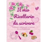 Il mio Ricettario da scrivere: emozioni in cucina - quaderno personalizzabile per annotare, conservare e tramandare le tue creazioni culinarie con ... conversione e uno spazio per immagini e foto