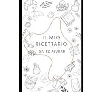 il mio ricettario da scrivere: Quaderno per ricette con indice