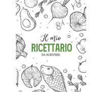 Il Mio Ricettario da Scrivere: Un diario vuoto per conservare le ricette preferite della tua famiglia | Copertina leggera con scarabocchi culinari | 8,5x11 pollici, 110 pagine