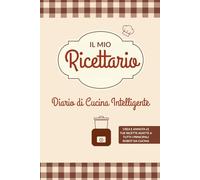 Il Mio Ricettario: Diario di Cucina Intelligente