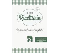 Il Mio Ricettario: Diario di Cucina Vegetale