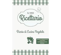Il Mio Ricettario: Diario di Cucina Vegetale