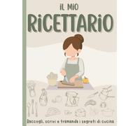 Il Mio Ricettario: Scrivi, custodisci e organizza le tue ricette: formato 8,25x11 con 150 piatti e una ricetta bonus