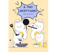 IL MIO RICETTARIO TUTTO DA SCRIVERE: quaderno per ricette, tema gattini, curiosità gatti, annota e custodisci fino a 30 deliziose ricette