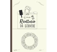 Il mio ricettario: Un Ricettario da Scrivere in Bianco con Indice ,ricettario personalizzato In italiano per annotare le migliori ricette
