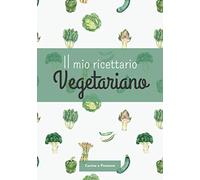 Il mio ricettario Vegetariano: Quaderno di ricette da scrivere personalizzabile | Libro ricette da scrivere | 100 pagine da Riempire | Formato Maneggevole | Idea regalo