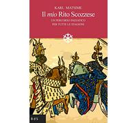 Il mio rito scozzese. Un percorso iniziatico per tutte le stagioni