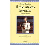 Il mio ritratto letterario. Lettere a Stalin