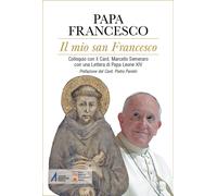 Il mio san Francesco. Colloquio con il Card. Marcello Semeraro con una Let...