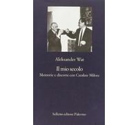 Il mio secolo. Memorie e discorsi con Czeslaw Milosz