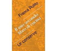 Il mio secondo libro di cucina: Le conserve