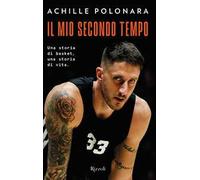 Il mio secondo tempo. Una storia di basket, una storia di vita