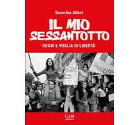 Il mio Sessantotto. Sogni e voglia di libertà